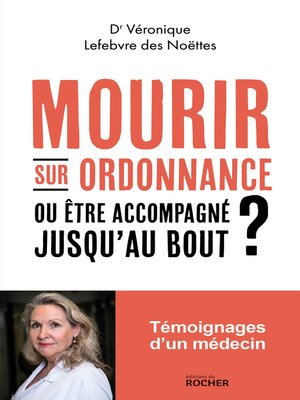 cover image of Mourir sur ordonnance, ou être accompagné jusqu'au bout ?
